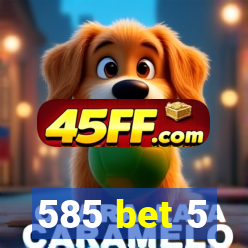 585 bet 5